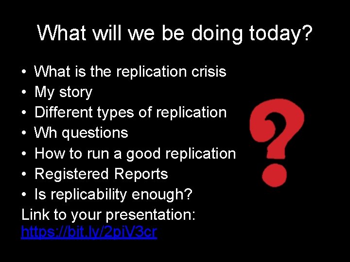 What will we be doing today? • What is the replication crisis • My