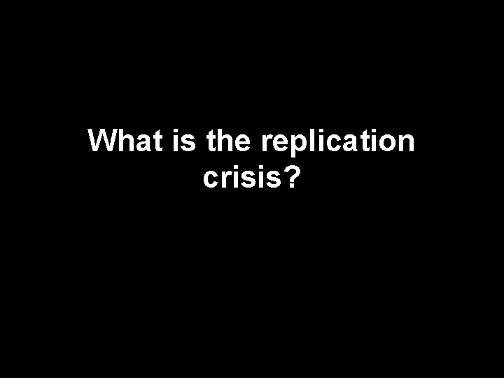 What is the replication crisis? 