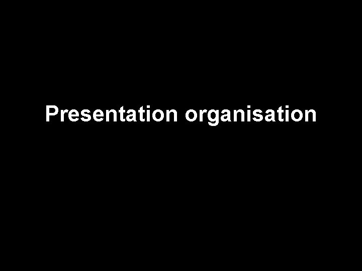 Presentation organisation 