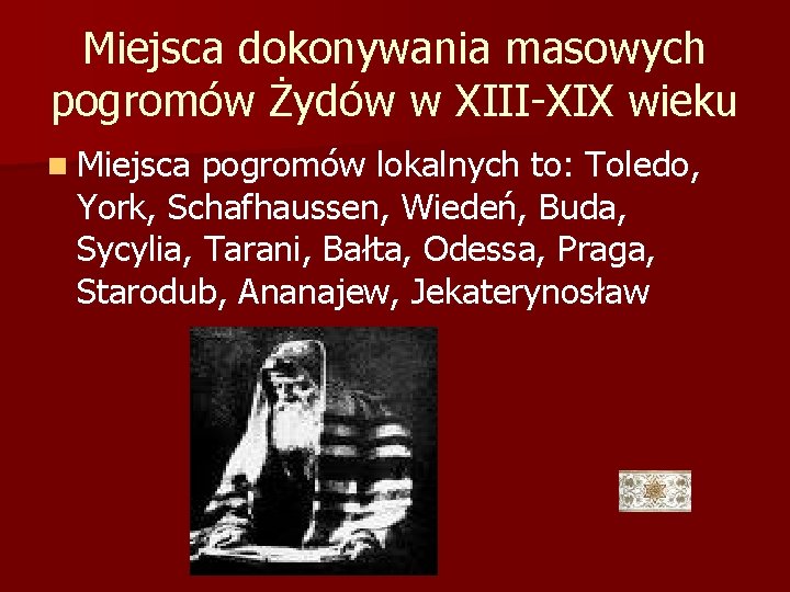 Miejsca dokonywania masowych pogromów Żydów w XIII-XIX wieku n Miejsca pogromów lokalnych to: Toledo,