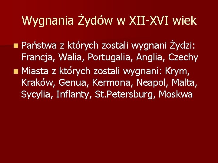 Wygnania Żydów w XII-XVI wiek n Państwa z których zostali wygnani Żydzi: Francja, Walia,