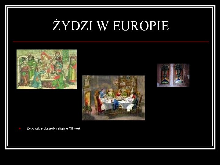 ŻYDZI W EUROPIE n Żydowskie obrzędy religijne XII wiek 