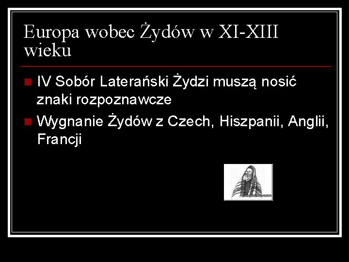 Europa wobec Żydów w XI-XIII wieku IV Sobór Laterański Żydzi muszą nosić znaki rozpoznawcze