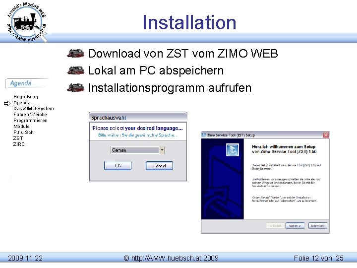 Installation Begrüßung Agenda Das ZIMO System Fahren Weiche Programmieren Module P. f. u. Sch.