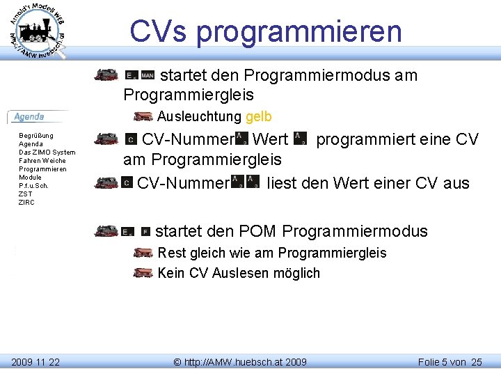 CVs programmieren startet den Programmiermodus am Programmiergleis Ausleuchtung gelb Begrüßung Agenda Das ZIMO System