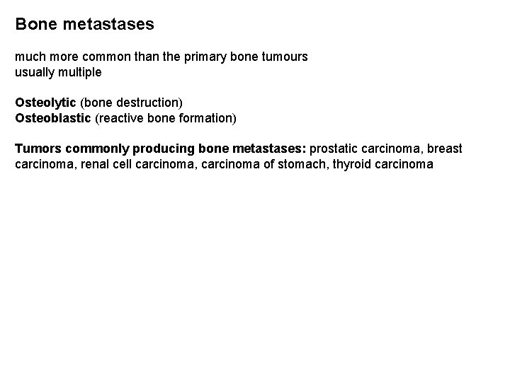 Bone metastases much more common than the primary bone tumours usually multiple Osteolytic (bone