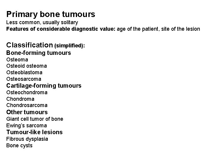 Primary bone tumours Less common, usually solitary Features of considerable diagnostic value: age of
