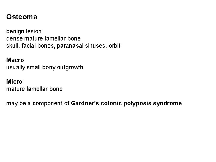 Osteoma benign lesion dense mature lamellar bone skull, facial bones, paranasal sinuses, orbit Macro