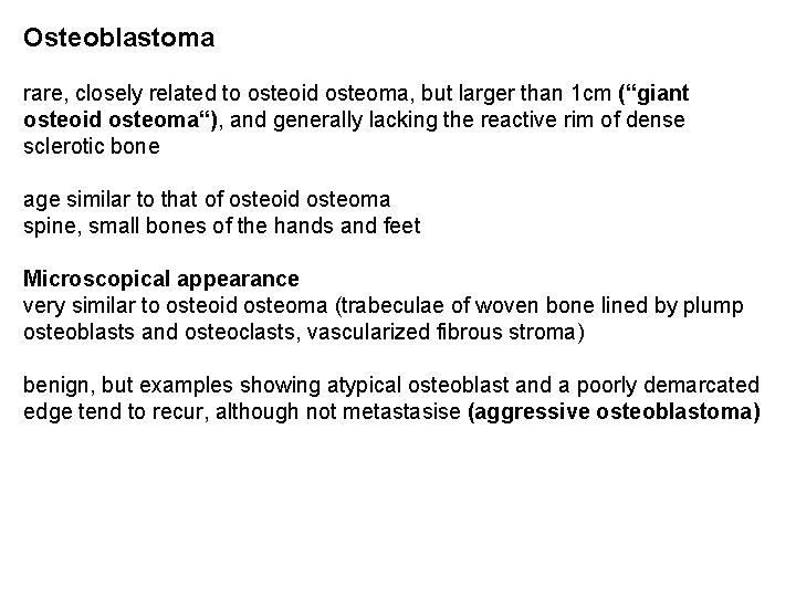 Osteoblastoma rare, closely related to osteoid osteoma, but larger than 1 cm (“giant osteoid