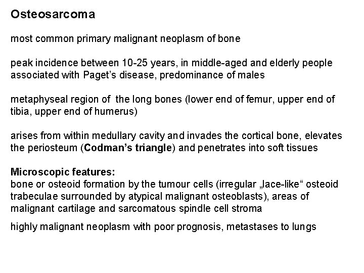 Osteosarcoma most common primary malignant neoplasm of bone peak incidence between 10 -25 years,