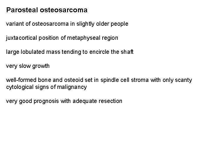 Parosteal osteosarcoma variant of osteosarcoma in slightly older people juxtacortical position of metaphyseal region