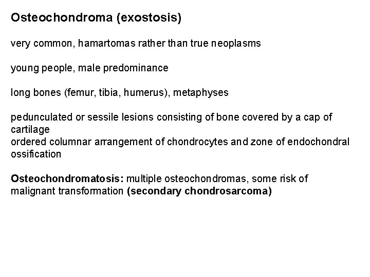 Osteochondroma (exostosis) very common, hamartomas rather than true neoplasms young people, male predominance long