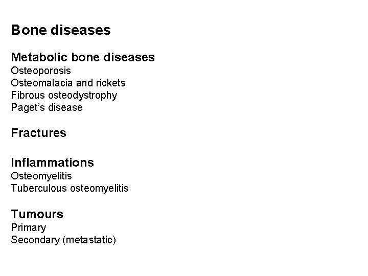 Bone diseases Metabolic bone diseases Osteoporosis Osteomalacia and rickets Fibrous osteodystrophy Paget’s disease Fractures