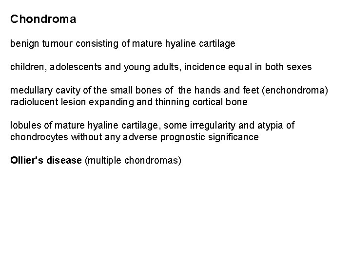 Chondroma benign tumour consisting of mature hyaline cartilage children, adolescents and young adults, incidence