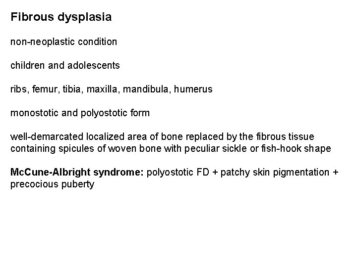 Fibrous dysplasia non-neoplastic condition children and adolescents ribs, femur, tibia, maxilla, mandibula, humerus monostotic