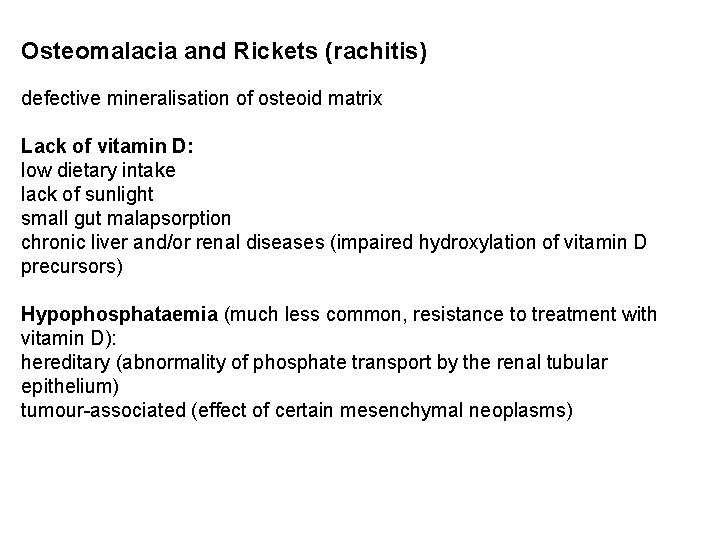 Osteomalacia and Rickets (rachitis) defective mineralisation of osteoid matrix Lack of vitamin D: low