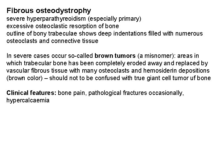 Fibrous osteodystrophy severe hyperparathyreoidism (especially primary) excessive osteoclastic resorption of bone outline of bony
