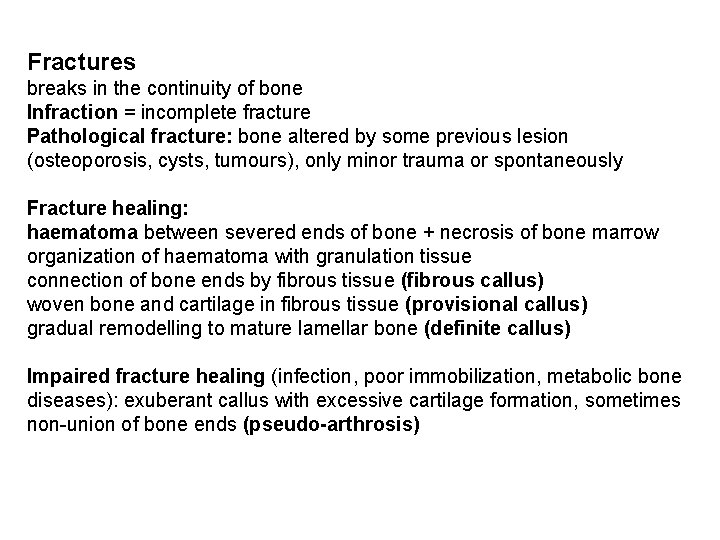 Fractures breaks in the continuity of bone Infraction = incomplete fracture Pathological fracture: bone
