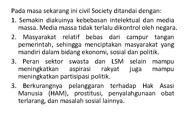 Pada masa sekarang ini civil Society ditandai dengan: 1. Semakin diakuinya kebebasan intelektual dan