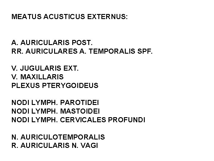 MEATUS ACUSTICUS EXTERNUS: A. AURICULARIS POST. RR. AURICULARES A. TEMPORALIS SPF. V. JUGULARIS EXT.