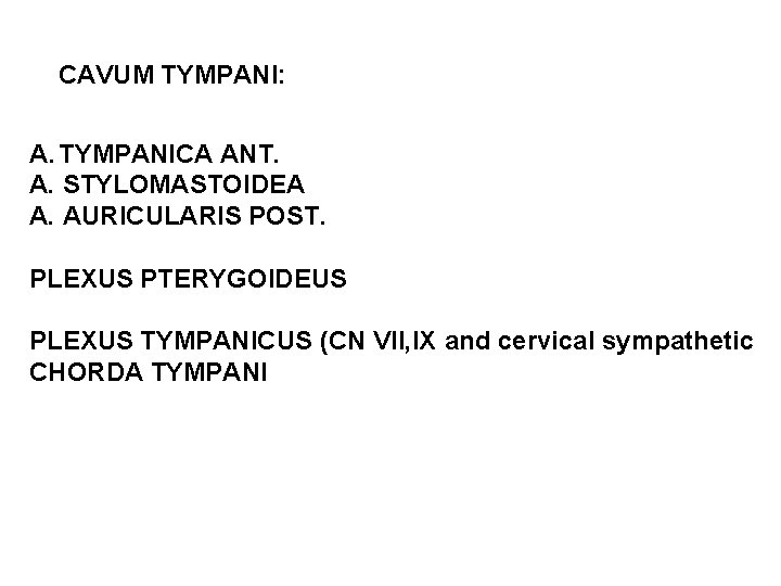 CAVUM TYMPANI: A. TYMPANICA ANT. A. STYLOMASTOIDEA A. AURICULARIS POST. PLEXUS PTERYGOIDEUS PLEXUS TYMPANICUS
