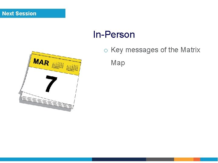 Next Session In-Person o Key messages of the Matrix Map 