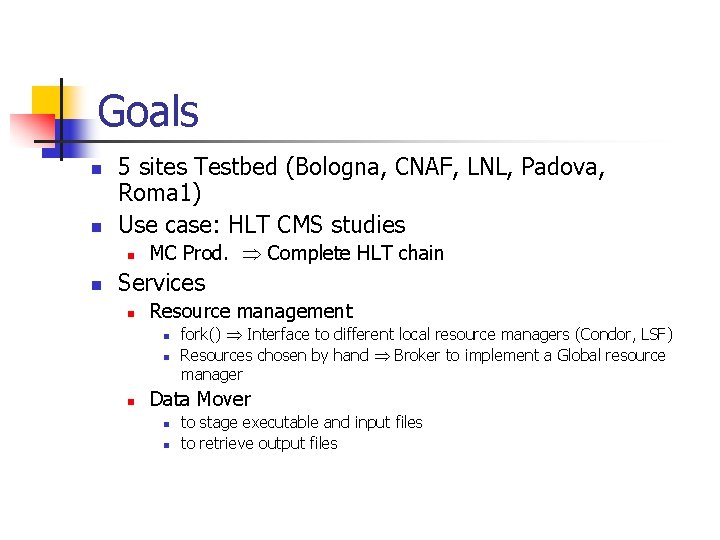 Goals n n 5 sites Testbed (Bologna, CNAF, LNL, Padova, Roma 1) Use case: