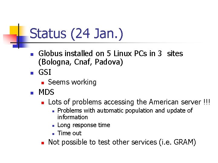 Status (24 Jan. ) n n Globus installed on 5 Linux PCs in 3