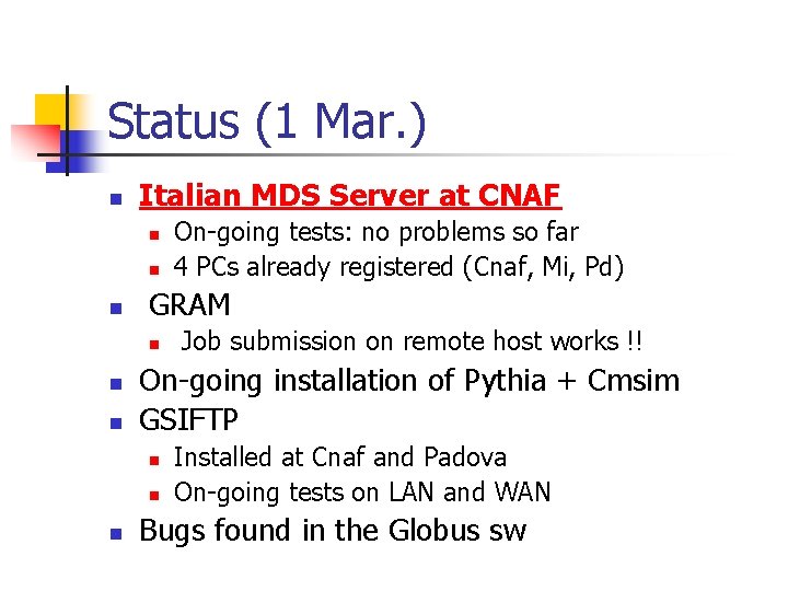 Status (1 Mar. ) n Italian MDS Server at CNAF n n n GRAM