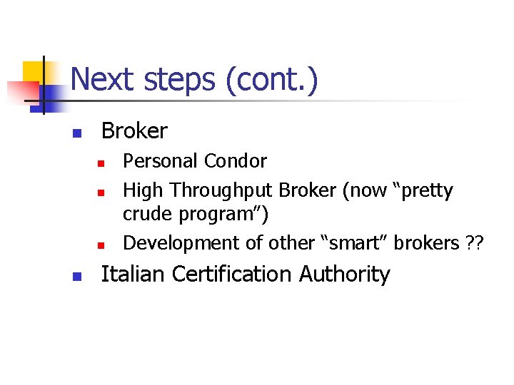 Next steps (cont. ) n Broker n n Personal Condor High Throughput Broker (now