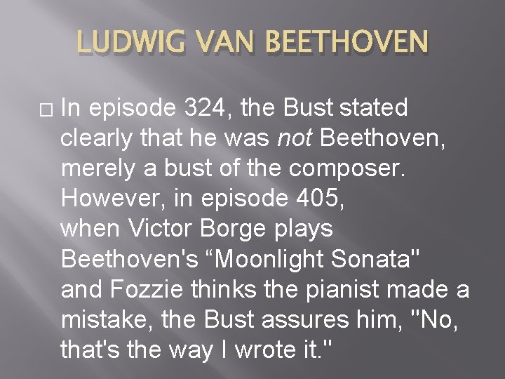 LUDWIG VAN BEETHOVEN � In episode 324, the Bust stated clearly that he was