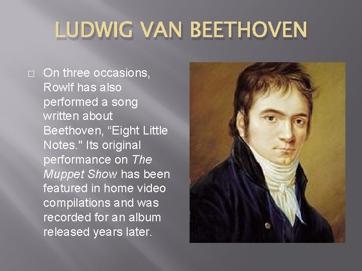 LUDWIG VAN BEETHOVEN � On three occasions, Rowlf has also performed a song written