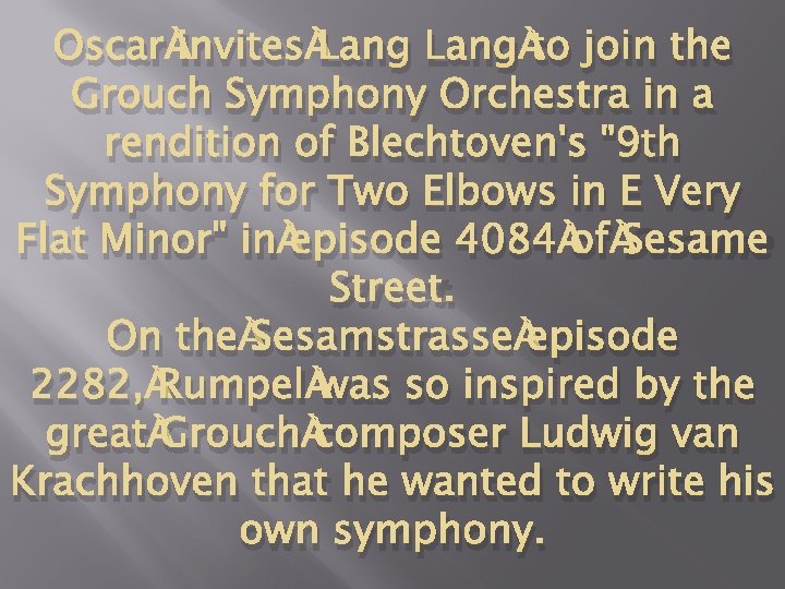 Oscar invites Lang to join the Grouch Symphony Orchestra in a rendition of Blechtoven's