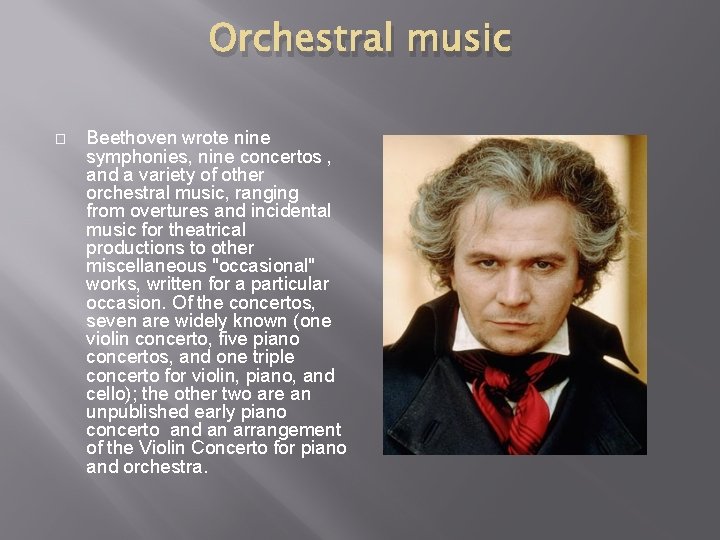 Orchestral music � Beethoven wrote nine symphonies, nine concertos , and a variety of