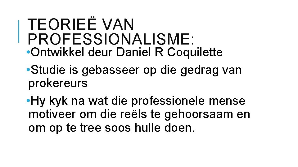 TEORIEË VAN PROFESSIONALISME: • Ontwikkel deur Daniel R Coquilette • Studie is gebasseer op