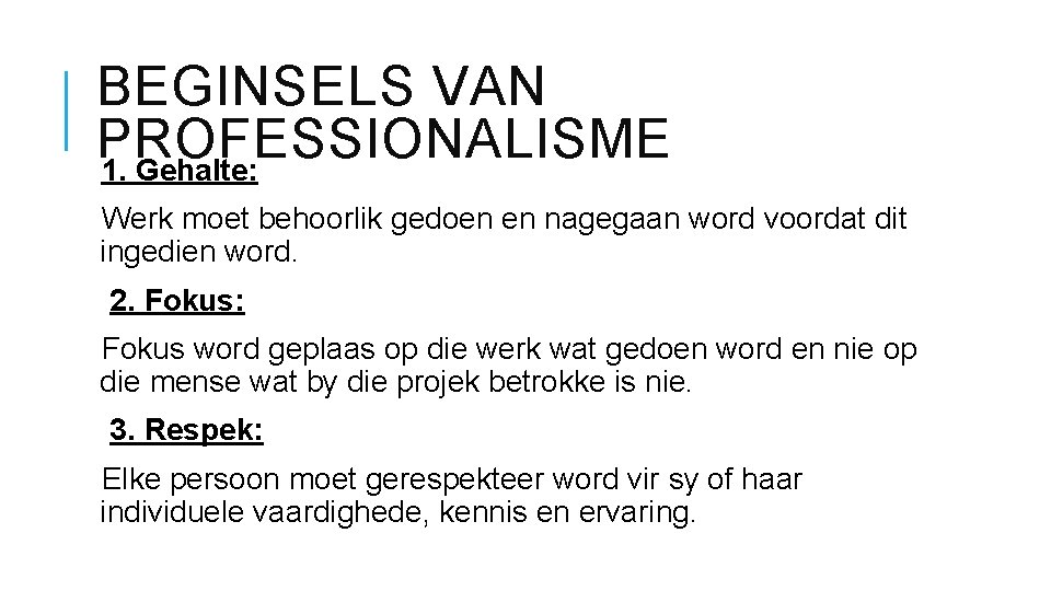 BEGINSELS VAN PROFESSIONALISME 1. Gehalte: Werk moet behoorlik gedoen en nagegaan word voordat dit