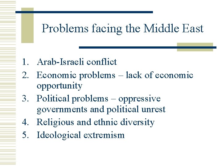 Problems facing the Middle East 1. Arab-Israeli conflict 2. Economic problems – lack of