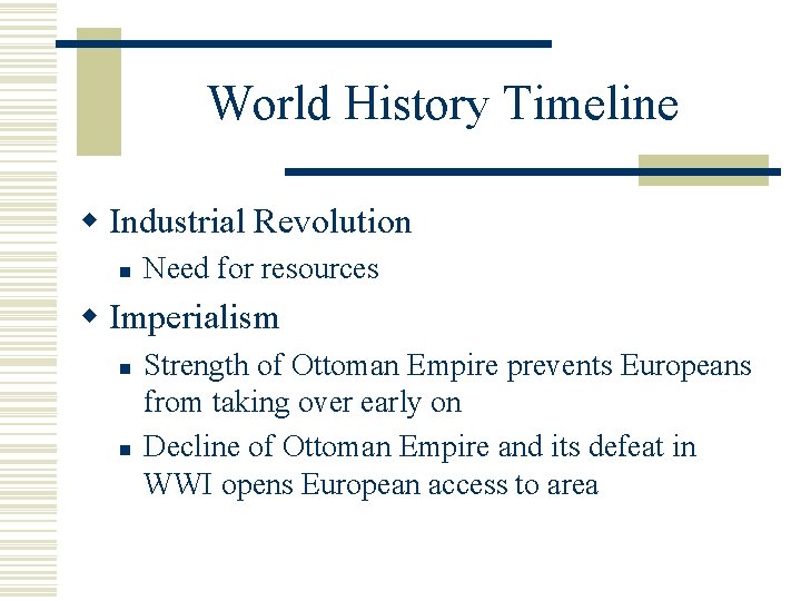 World History Timeline w Industrial Revolution n Need for resources w Imperialism n n