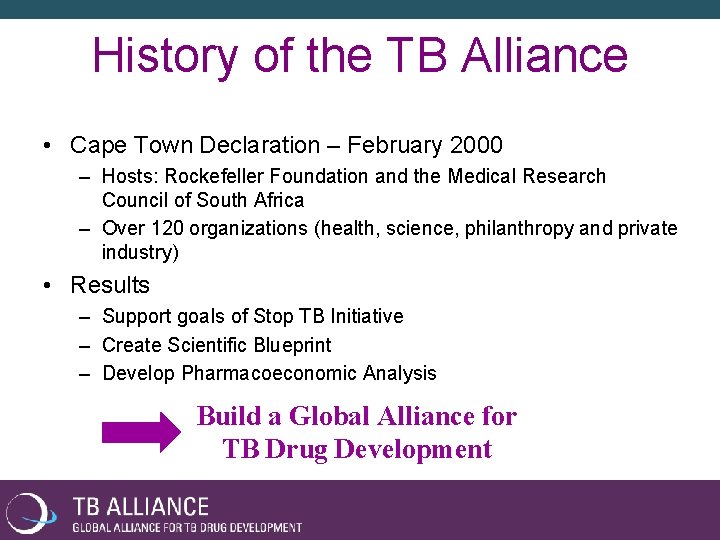 History of the TB Alliance • Cape Town Declaration – February 2000 – Hosts: