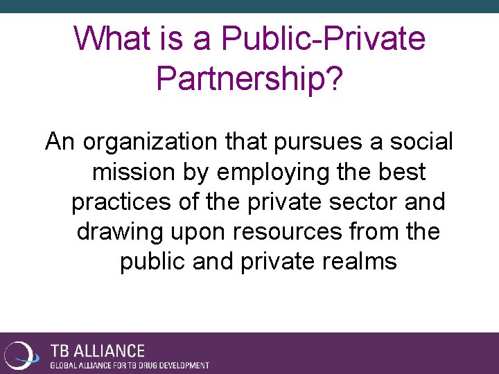 What is a Public-Private Partnership? An organization that pursues a social mission by employing