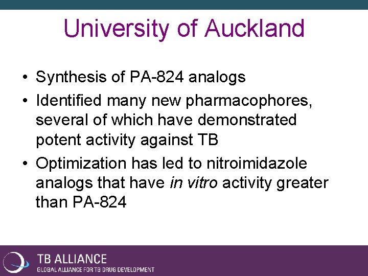 University of Auckland • Synthesis of PA-824 analogs • Identified many new pharmacophores, several