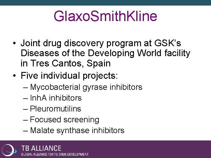 Glaxo. Smith. Kline • Joint drug discovery program at GSK’s Diseases of the Developing