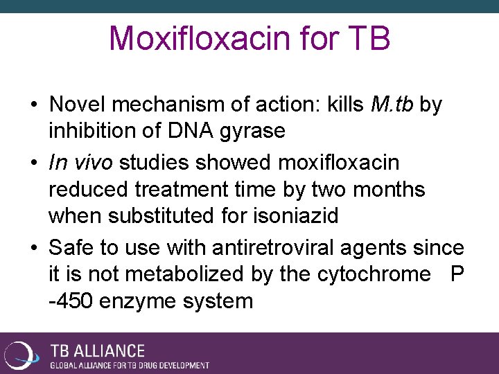 Moxifloxacin for TB • Novel mechanism of action: kills M. tb by inhibition of