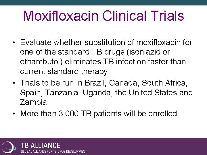 Moxifloxacin Clinical Trials • Evaluate whether substitution of moxifloxacin for one of the standard