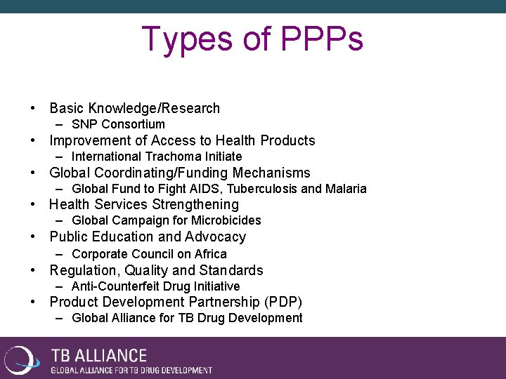 Types of PPPs • Basic Knowledge/Research – SNP Consortium • Improvement of Access to