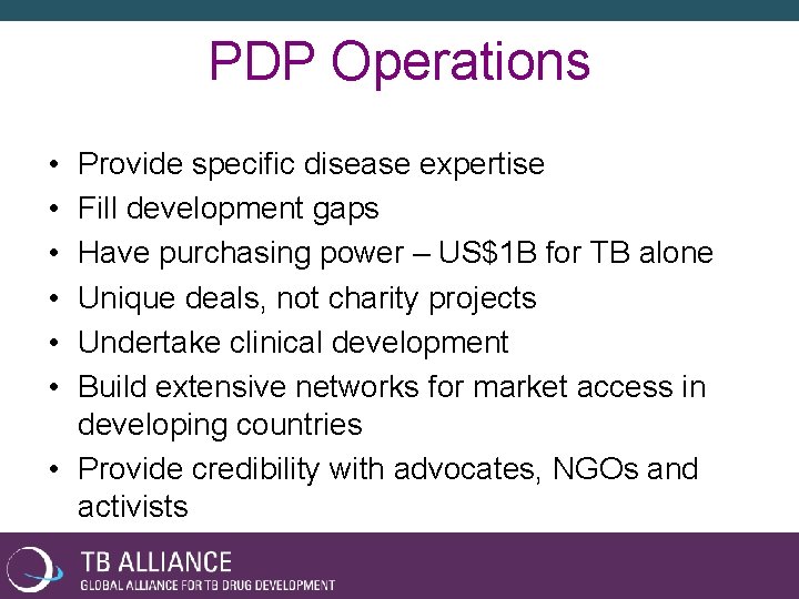 PDP Operations • • • Provide specific disease expertise Fill development gaps Have purchasing