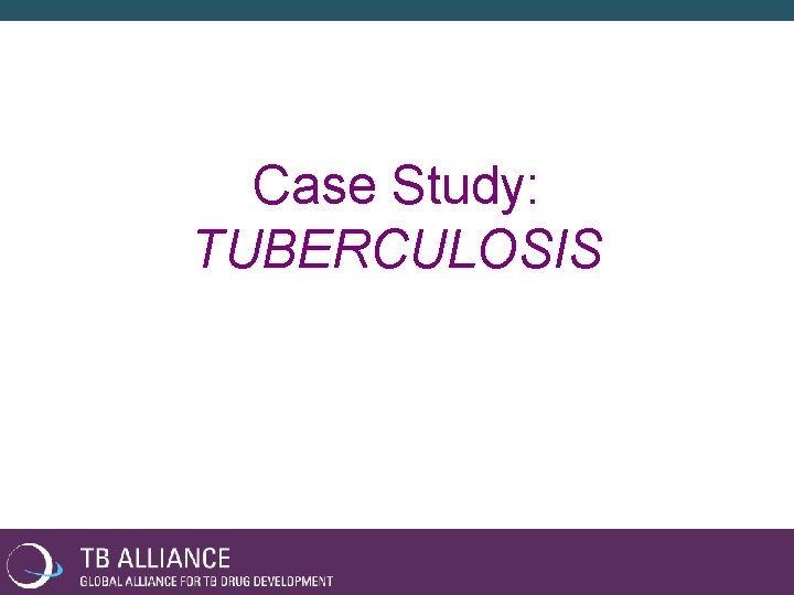 Case Study: TUBERCULOSIS 