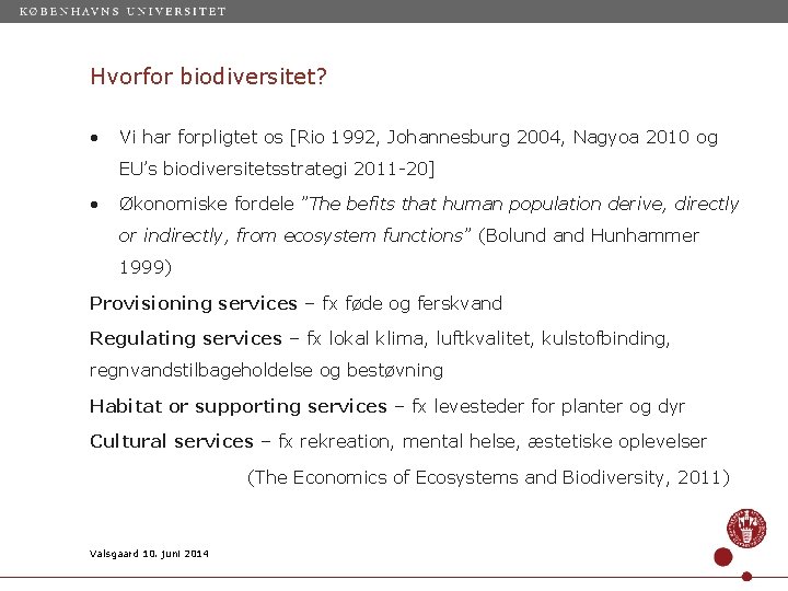 Hvorfor biodiversitet? • Vi har forpligtet os [Rio 1992, Johannesburg 2004, Nagyoa 2010 og