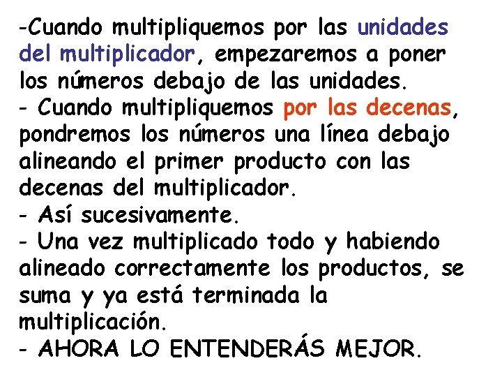 -Cuando multipliquemos por las unidades del multiplicador, empezaremos a poner los números debajo de