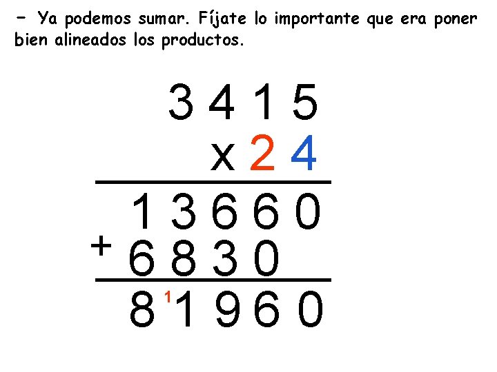 - Ya podemos sumar. Fíjate lo importante que era poner bien alineados los productos.